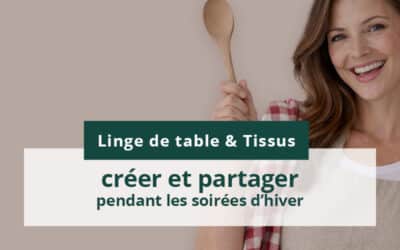 Soldes linge de table & tissus : créer et partager pendant les soirées d’hiver