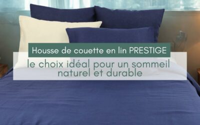 Housse de couette en lin : le choix idéal pour un sommeil naturel et durable