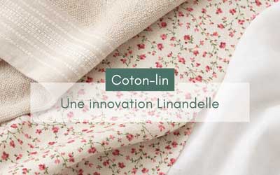 Le coton-lin : une innovation textile Linandelle pour votre linge de maison
