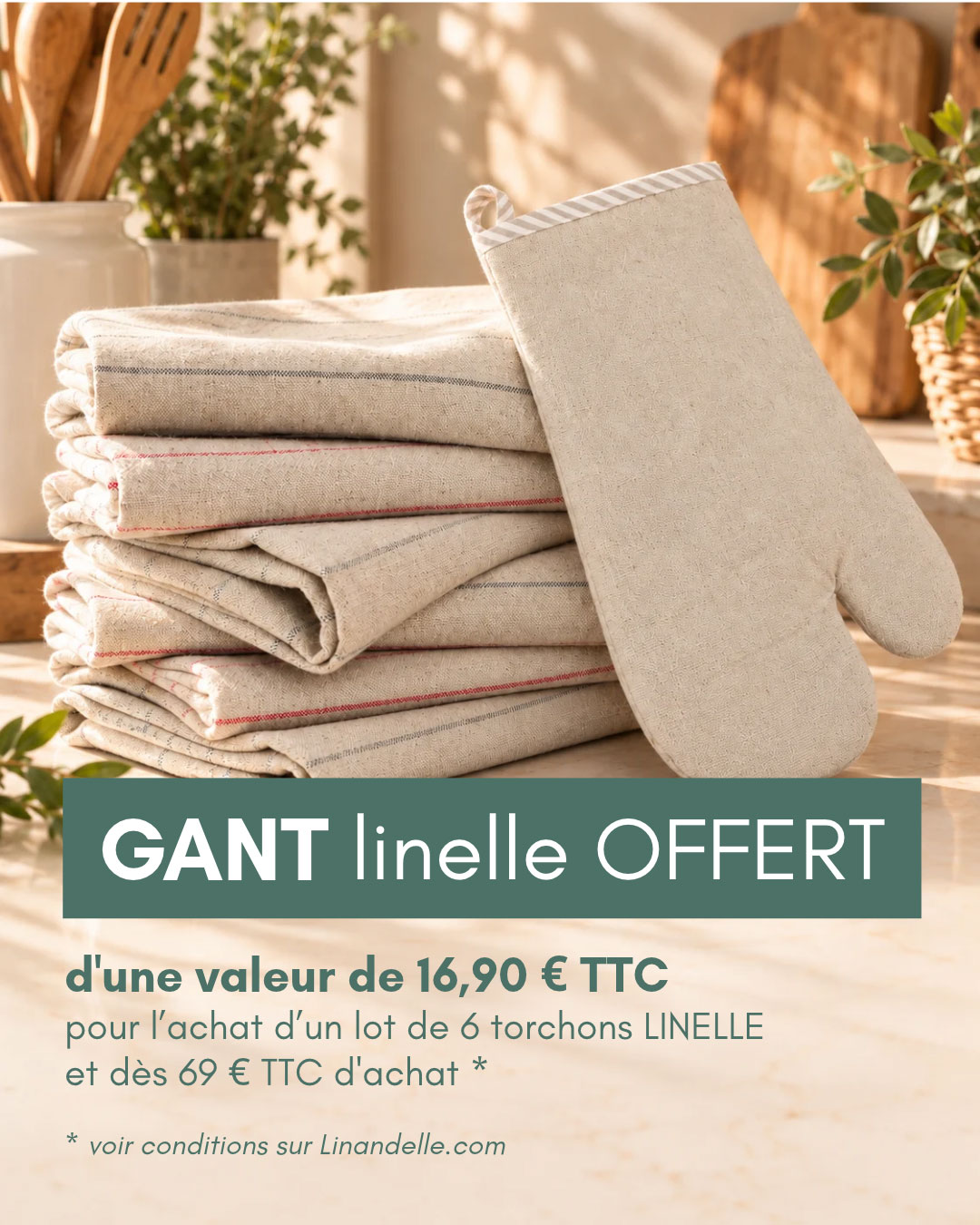 ENCART-gant-linelle-offert Gant Linelle offert d'une valeur de 16,90€ offert pour dès 69€ TTC d'achat dont un lot de 6 torchons Linelle