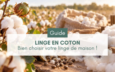 Linge de maison en coton : comment le choisir, reconnaître sa qualité et bien l’entretenir ?